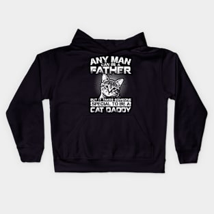 Any Man Can Be Father But It Takes Someone Special To Be Cat Daddy Kids Hoodie